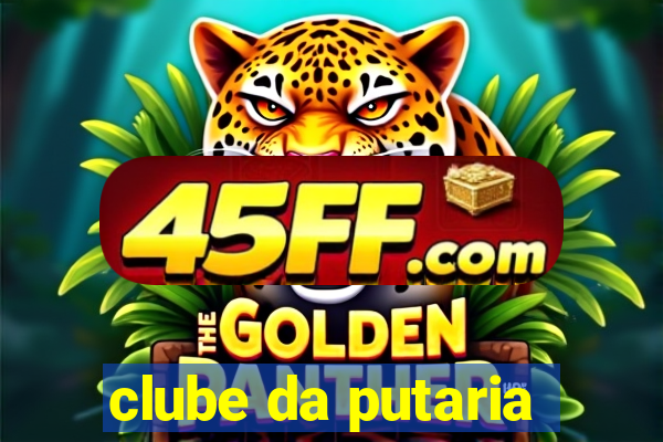 clube da putaria